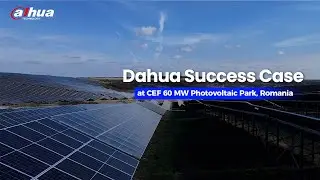 Dahua Success Case &mdash; Advanced Perimeter Security Solution for CEF 60 MW Photovoltaic Park, Romania