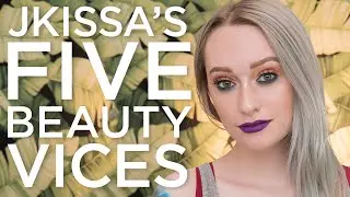 @Jkissa's Five Beauty Vices!