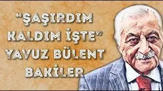 YAVUZ BÜLENT BAKİLER (KENDİ SESİNDEN) - ŞAŞIRDIM KALDIM İŞTE ŞİİRİ