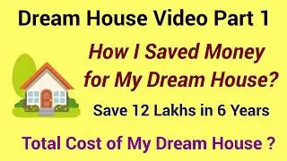 My Dream House Part 1 How I saved  12 lakhs in six year to achieve my dream house