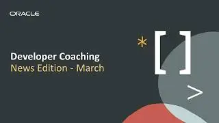 Oracle Developer Coaching March News Edition
