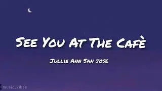See You At The Caf&eacute;- Jullie Ann San Jose (Lyrics Video)
