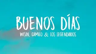 Wisin, Camilo, Los Legendarios - Buenos D&iacute;as (Letra/Lyrics)