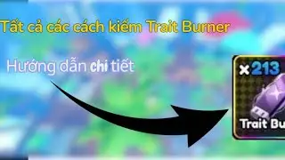 Tất cả c&aacute;c c&aacute;ch kiếm Trait Burner / All star tower defense X