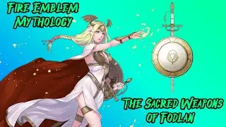 Fire Emblem Mythology: Sacred Weapons of Fodlan (Fire Emblem: Three Houses)