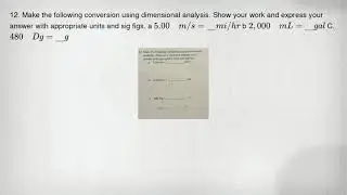 12. Make the following conversion using dimensional analysis. Show your work and express your answer