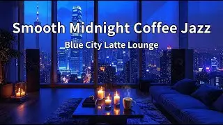 Smooth Midnight Coffee Jazz – Blue City Latte Lounge