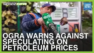 Pakistan's Oil & Gas Regulatory Authority Warns Against Speculating Over Lowering Fuel Prices