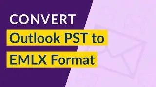 How to Convert Outlook PST to EMLX ? | Migrate PST Files to EMLX Format