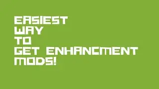 Easiest Way to get Enhanced Mods!