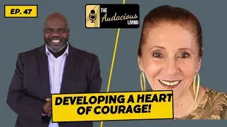 Episode #47 Developing a Heart of Courage featuring Sandra Walston