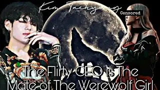 The Flirty CEO is The Mate of The Werewolf Girl •Taehyung oneshot-2/2•