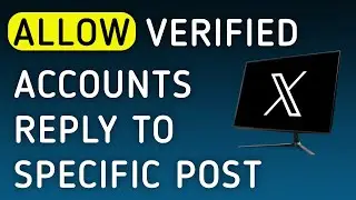 How To Allow Verified Accounts Reply To Specific Post On X (Twitter) App On PC (New Update)