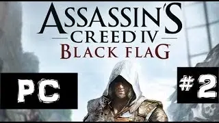 Assassin's Creed IV: Black Flag - Story Mode Part 2 (Max. Settings)(PC Version)