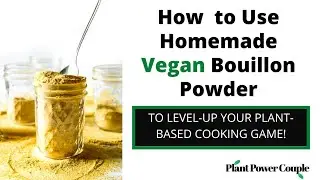 6 Ways to Use Homemade Vegan Chicken Bouillon Powder to Level-Up Your Plant-Based Cooking