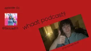 Whaat podcast episode 01 ft skitzad 01