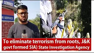 To eliminate terrorism from roots, J&K govt formed (SIA) State Investigation Agency