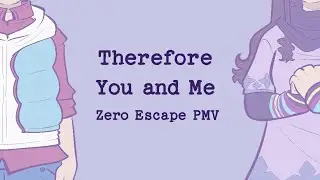 【Zero Escape】  Therefore You and Me 【PMV】(Spoilers)