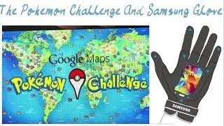 Samsung Glove And The Google Maps Pokemon Challenge