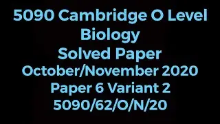 CIE O LEVEL BIOLOGY SOLVED PAPER 62 October/November 2020  5090/62/O/N/20