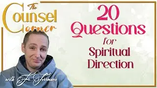 20 QUESTIONS for Spiritual Direction - The Counsel Corner with Fr. Terrance #25