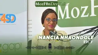 Nancia Nhaondole - 🎙️ MozFinDev Talks &ndash; Ep. 7