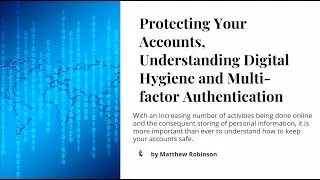 Protecting your Accounts, Understanding digital hygiene and Multi-factor Authentication