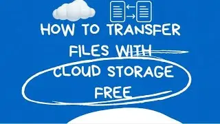 Transfer Files With Cloud Storage - FREE!!