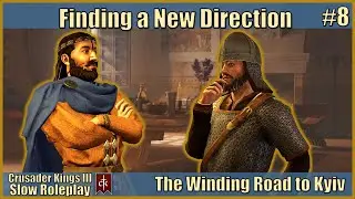 The Winding Road to Kyiv CK3 Slow Roleplay #8 - House V&aacute;rdos Season 3 - Finding a New Direction