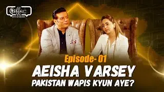 Aeisha Varsey Pakistan Wapis kyun&nbsp;aye?  | Coffee with Ali Salman | Aeisha Varsey