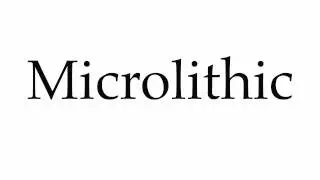 How to Pronounce Microlithic