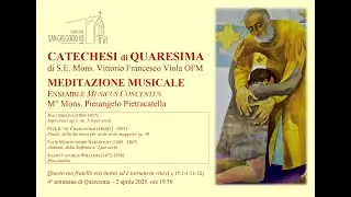 Catechesi di S.E. Mons. Vittorio Francesco Viola e Meditazione Musicale. 4ª settimana di Quaresima.