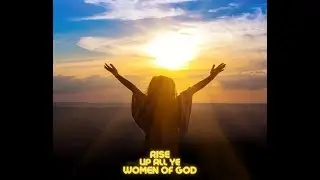 Rise UP all ye Woman of God