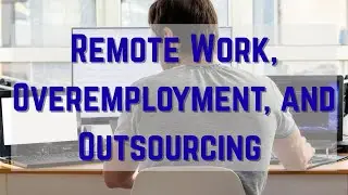 Remote Work, Overemployment, and Outsourcing