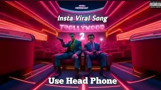TROLLYWOOD 2 | Insta Viral Song | Tik Tok Viral Song | Armbh Memeshant | Enjoy Song | Full Vibe Song