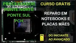 Curso grátis de reparo em notebooks - Processador, Ponte Norte, Ponte Sul e PCH