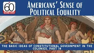 Americans&rsquo; Sense of Political Equality: The Basics of Constitutional Govt in the Colonies, Part 18