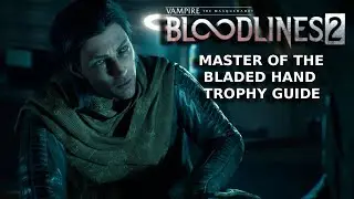 VAMPIRE THE MASQUERADE: BLOODLINES 2- MASTER OF THE BLADED HAND TROPHY/ACHIEVEMENT GUIDE
