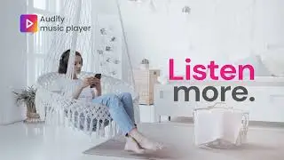 Do Less & Listen More on Audify Music Player