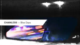 CHAINLESS &ndash; Blue Days (unofficial music video)