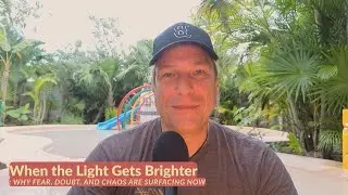 When the Light Gets Brighter: Why Fear, Doubt, and Chaos Are Surfacing Now