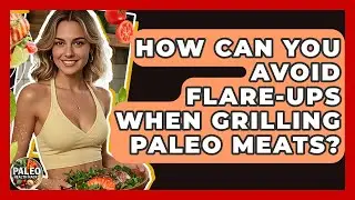 How Can You Avoid Flare-ups When Grilling Paleo Meats? - Paleo Health Hacks