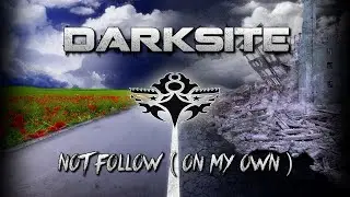 DARKSITE - NOT FOLLOW ( ON MY OWN )