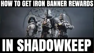 DESTINY 2  HOW TO GET IRON BANNER REWARDS IN SHADOWKEEP