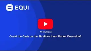 Could the Cash on the Sidelines Limit Market Downside? | Equi Weekly Insight