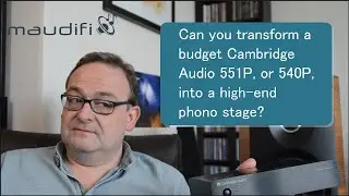 Can you transform a budget Cambridge Audio 551P, or 540P, into a high-end phono stage?
