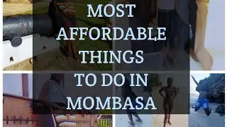 MOMBASA VLOGS;TOP 10 AFFORDABLE things To Do in Mombasa/Kenya/Travel series