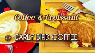 CHICKEN CROISSANT 🥐 AND CAPPUCCINO LATTE @ EARLY BIRD COFFEE IN THE BUKITBINTANG CITYCENTRE - KLCC