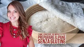 COME IDRATARE UN IMPASTO SENZA GLUTINE PER PREPARARE IL PANE