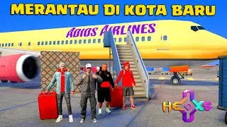 KITA MERANTAU MULAI DARI AWAL DI KOTA BARU GTA 5 INDONESIA #HexosRoleplay